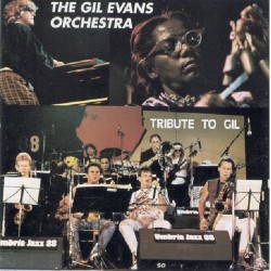 The Gil Evans Orchestra: Tribute To Gil